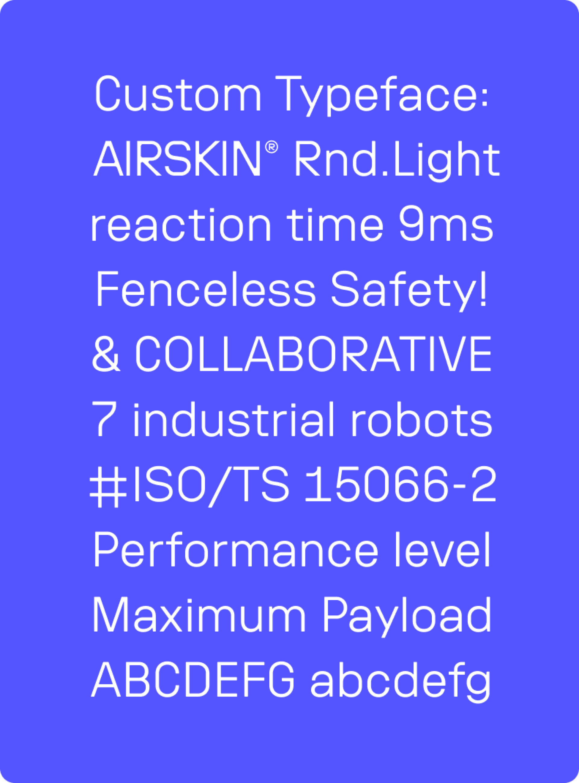 Benutzerdefinierte Schriftart AIRSKIN Rnd.Light Reaktionszeit 9ms Zaunlose Sicherheit. 7 Industrieroboter #ISO/TS 15066-2 ABCDEFG abcdefg