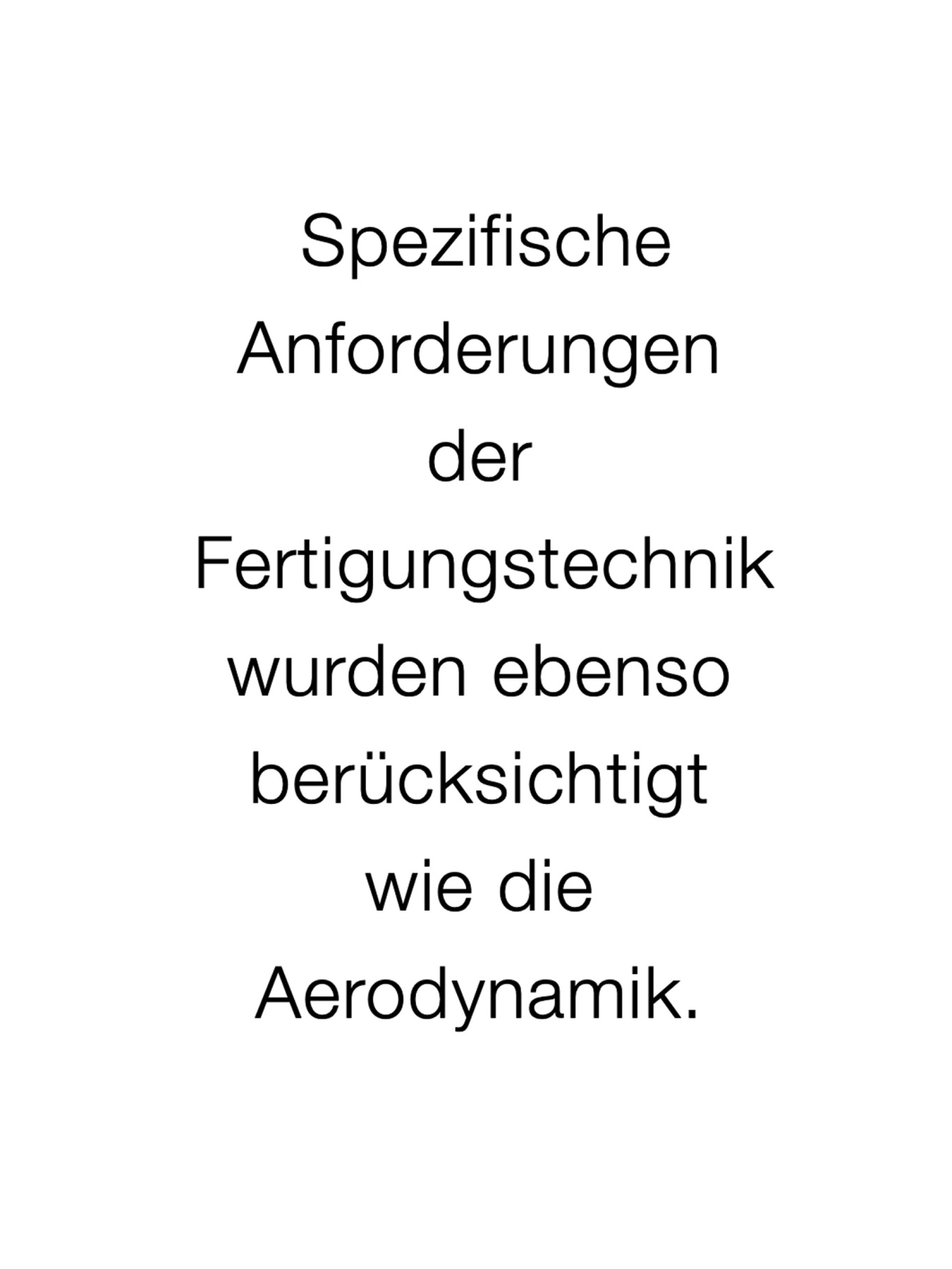 Spezifische Anforderungen der Fertigungstechnik wurden ebenso berücksichtigt wie die Aerodynamik.