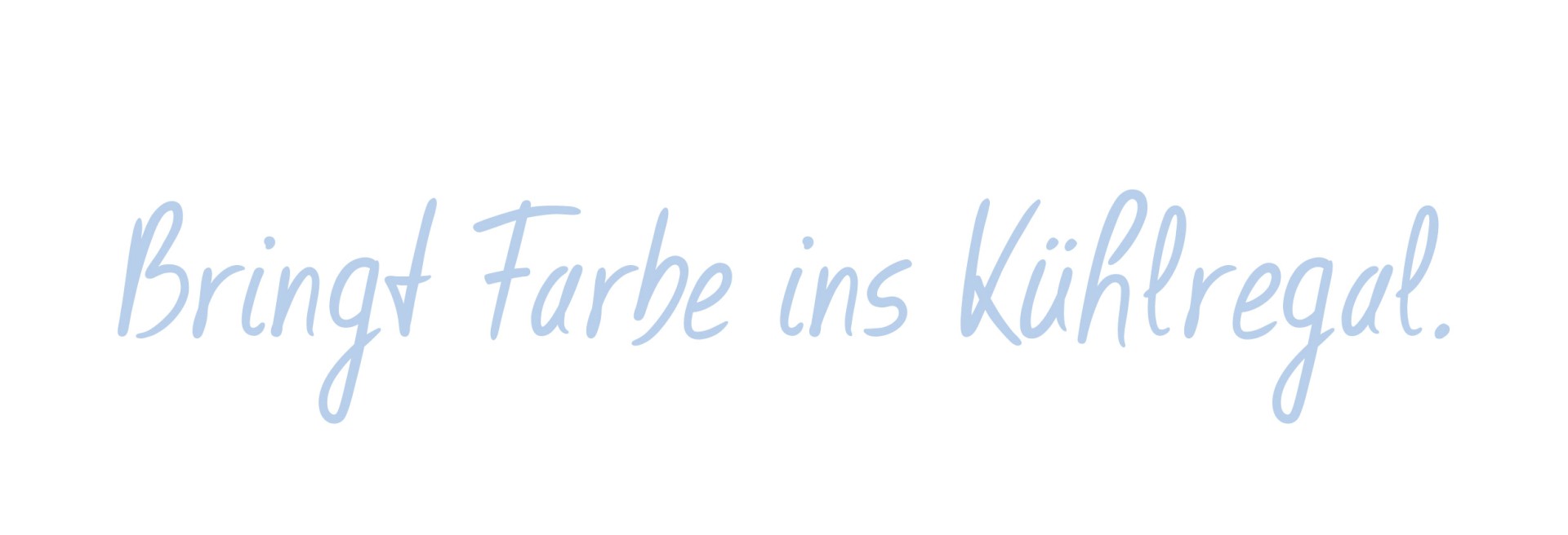 Blauer Text auf weißem Hintergrund, der lautet: "Bringt Farbe ins Kühlregal".